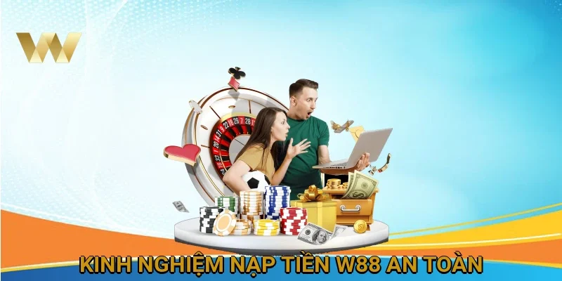 kinh-nghiem-nap-tien-w88-an-toan