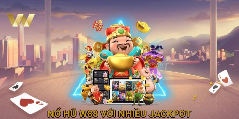 no-hu-w88-voi-nhieu-jackpot